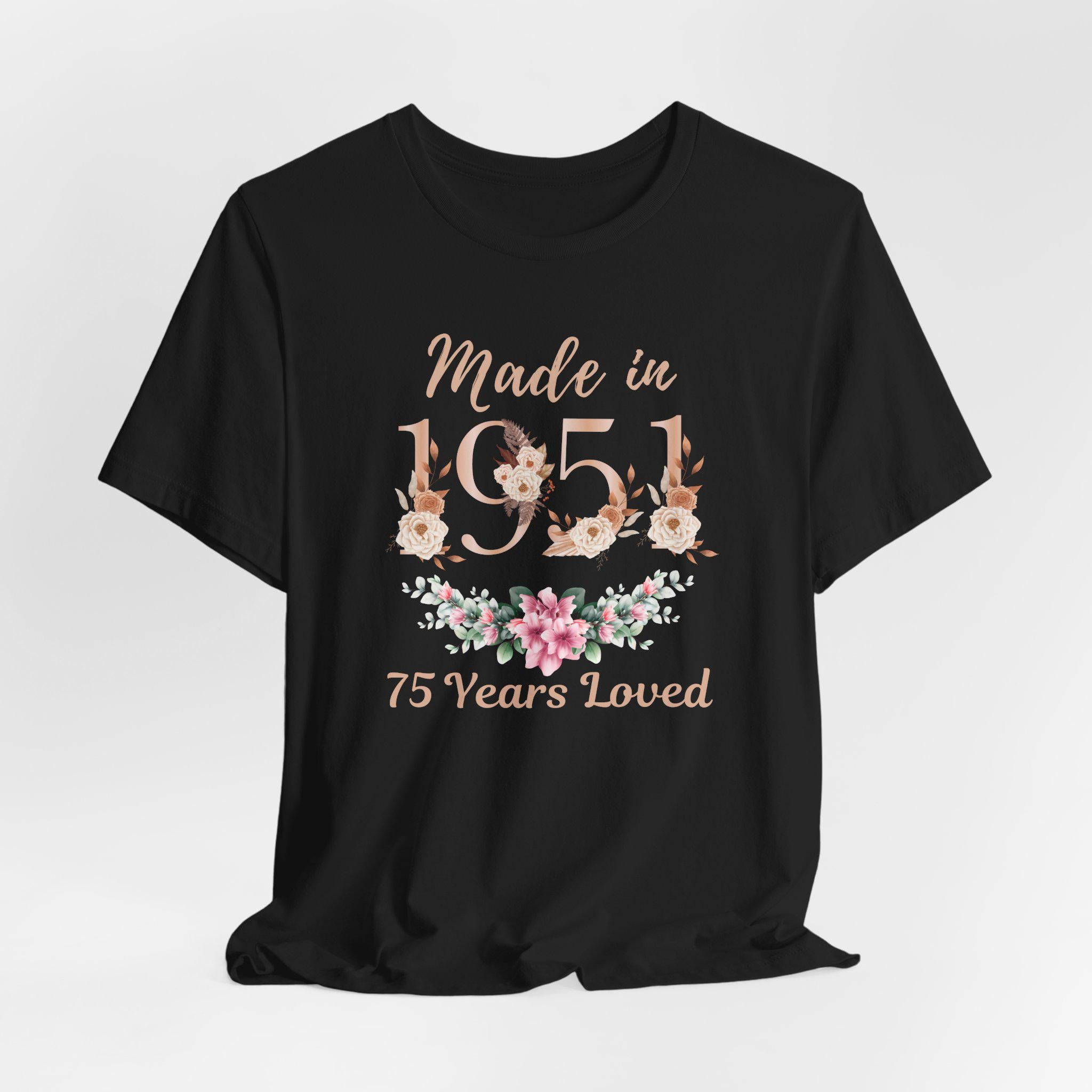 75th Birthday Shirt, Made In 1951 75 Years Loved Women T-Shirt, 75th Birthday Party Gift For Women, Custom 75th Birthday Floral Sweatshirt