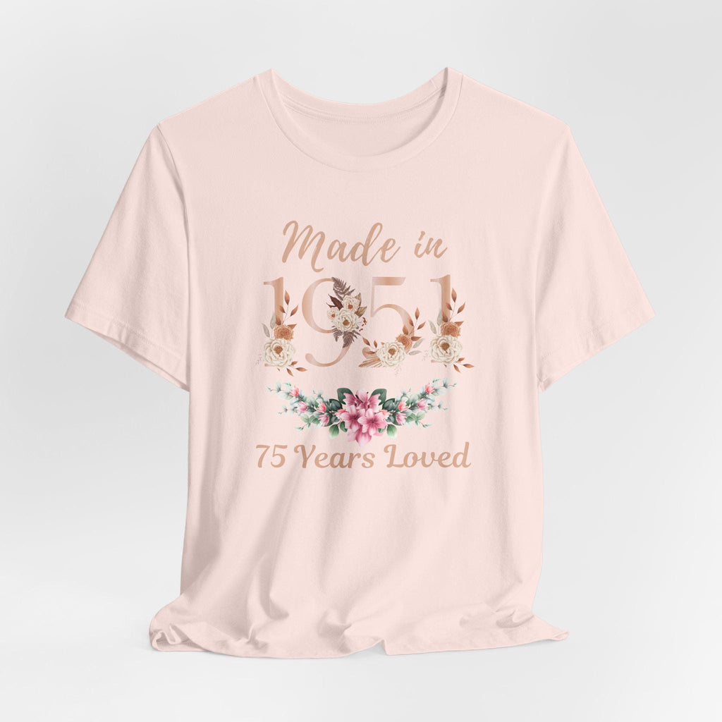 75th Birthday Shirt, Made In 1951 75 Years Loved Women T-Shirt, 75th Birthday Party Gift For Women, Custom 75th Birthday Floral Sweatshirt